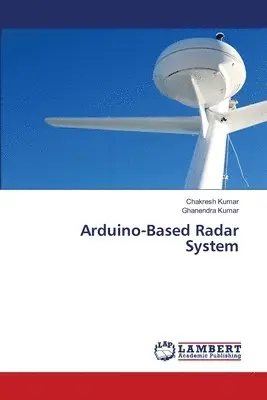 Chakresh Kumar, Ghanendra Kumar - Arduino-Based Radar System, Häftad. Tillgänglighet: Lägg i varukorg