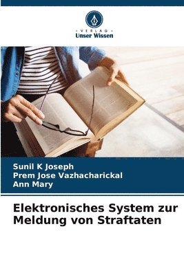 Sunil K Joseph, Prem Jose Vazhacharickal, Ann Mary - Elektronisches System zur Meldung von Straftaten, Häftad
