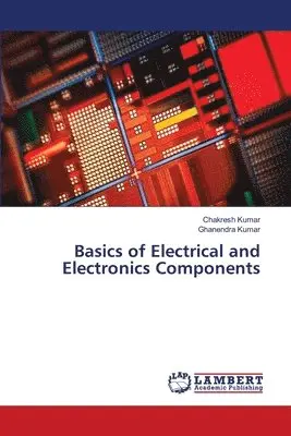 Chakresh Kumar, Ghanendra Kumar - Basics of Electrical and Electronics Components, Häftad. Tillgänglighet: Lägg i varukorg