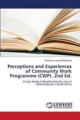 Takudzwa Leonard Mathende - Perceptions and Experiences of Community Work Programme (CWP). 2nd Ed., Häftad