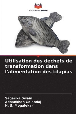 Sagarika Swain, Adnankhan Golandaj, H S Mogalekar - Utilisation des déchets de transformation dans l'alimentation des tilapias, Häftad