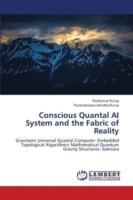 Ravikumar Kurup, Parameswara Achutha Kurup - Conscious Quantal AI System and the Fabric of Reality, Häftad