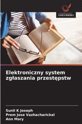 Sunil K Joseph, Prem Jose Vazhacharickal, Ann Mary - Elektroniczny system zglaszania przestępstw, Häftad