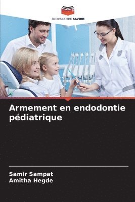 Samir Sampat, Amitha Hegde - Armement en endodontie pédiatrique, Häftad. Tillgänglighet: Lägg i varukorg