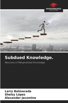 Larry Balmaceda, Shelsy López, Alexander Jacomino - Subdued Knowledge., Häftad