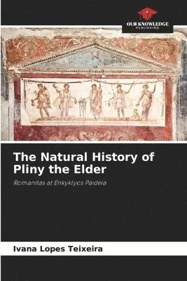 Ivana Lopes Teixeira - Natural History of Pliny the Elder, Häftad. Tillgänglighet: Lägg i varukorg