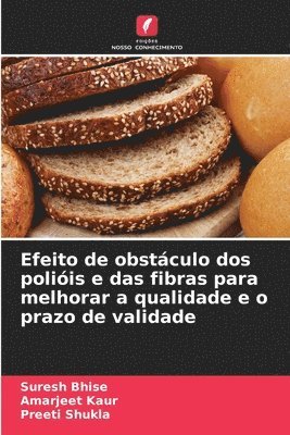 Suresh Bhise, Amarjeet Kaur, Preeti Shukla - Efeito de obstáculo dos polióis e das fibras para melhorar a qualidade e o prazo de validade, Häftad