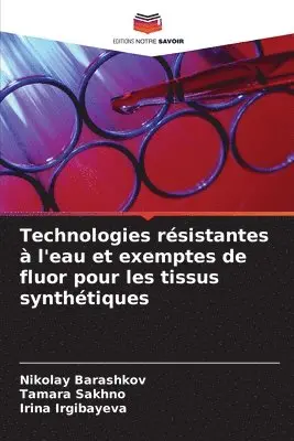 Nikolay Barashkov, Tamara Sakhno, Irina Irgibayeva - Technologies résistantes à l'eau et exemptes de fluor pour les tissus synthétiques, Häftad. Tillgänglighet: Lägg i varukorg