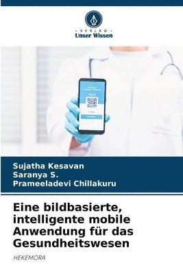 Sujatha Kesavan, Saranya S, Prameeladevi Chillakuru - Eine bildbasierte, intelligente mobile Anwendung für das Gesundheitswesen, Häftad