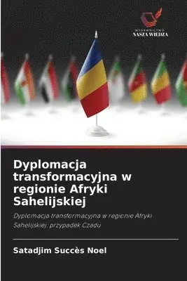 Satadjim Succès Noël - Dyplomacja transformacyjna w regionie Afryki Sahelijskiej, Häftad. Tillgänglighet: Lägg i varukorg