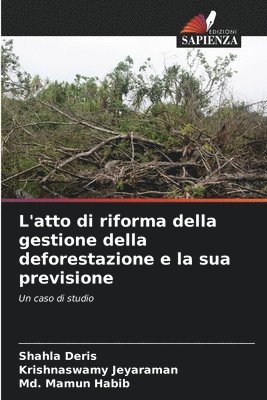 Shahla Deris, Krishnaswamy Jeyaraman, MD Mamun Habib - L'atto di riforma della gestione della deforestazione e la sua previsione, Häftad