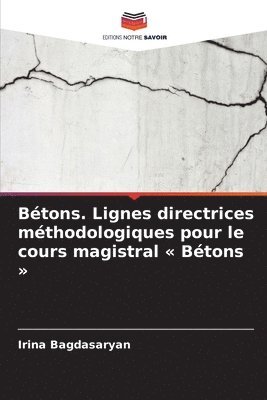 Irina Bagdasaryan - Bétons. Lignes directrices méthodologiques pour le cours magistral Bétons, Häftad. Tillgänglighet: Lägg i varukorg