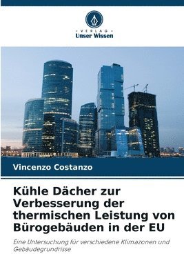 Vincenzo Costanzo - Kühle Dächer zur Verbesserung der thermischen Leistung von Bürogebäuden in der EU, Häftad. Tillgänglighet: Lägg i varukorg