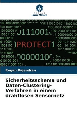 Regan Rajendran - Sicherheitsschema und Daten-Clustering-Verfahren in einem drahtlosen Sensornetz, Häftad