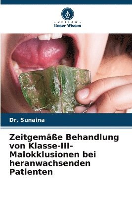 Sunaina - Zeitgemäße Behandlung von Klasse-III-Malokklusionen bei heranwachsenden Patienten, Häftad