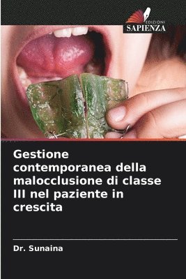 Sunaina - Gestione contemporanea della malocclusione di classe III nel paziente in crescita, Häftad