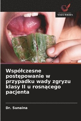 Sunaina - Wspólczesne postępowanie w przypadku wady zgryzu klasy II u rosnącego pacjenta, Häftad
