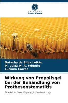 Natasha Da Silva Leitão, M Luiza M A Frigerio, Luciana Corrêa - Wirkung von Propolisgel bei der Behandlung von Prothesenstomatitis, Häftad. Tillgänglighet: Lägg i varukorg