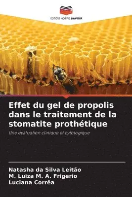 Natasha Da Silva Leitão, M Luiza M A Frigerio, Luciana Corrêa - Effet du gel de propolis dans le traitement de la stomatite prothétique, Häftad. Tillgänglighet: Lägg i varukorg