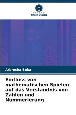 Arbresha Beka - Einfluss von mathematischen Spielen auf das Verständnis von Zahlen und Nummerierung, Häftad