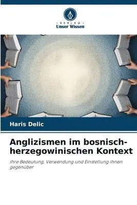 Haris Delic - Anglizismen im bosnisch-herzegowinischen Kontext, Häftad. Tillgänglighet: Lägg i varukorg