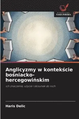 Haris Delic - Anglicyzmy w kontekście bośniacko-hercegowińskim, Häftad. Tillgänglighet: Lägg i varukorg