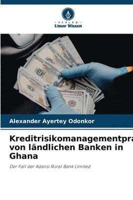 Alexander Ayertey Odonkor - Kreditrisikomanagementpraktiken von ländlichen Banken in Ghana, Häftad. Tillgänglighet: Lägg i varukorg