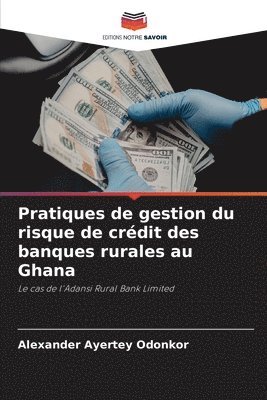 Alexander Ayertey Odonkor - Pratiques de gestion du risque de crédit des banques rurales au Ghana, Häftad. Tillgänglighet: Lägg i varukorg