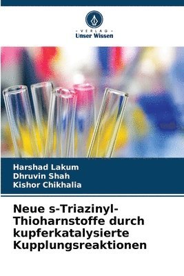 Harshad Lakum, Dhruvin Shah, Kishor Chikhalia - Neue s-Triazinyl-Thioharnstoffe durch kupferkatalysierte Kupplungsreaktionen, Häftad. Tillgänglighet: Lägg i varukorg