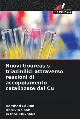 Harshad Lakum, Dhruvin Shah, Kishor Chikhalia - Nuovi tioureas s-triazinilici attraverso reazioni di accoppiamento catalizzate dal Cu, Häftad. Tillgänglighet: Lägg i varukorg