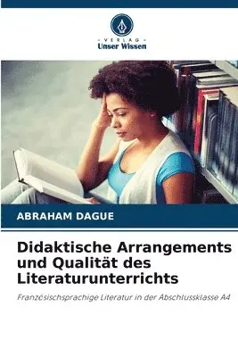 Abraham Dague - Didaktische Arrangements und Qualität des Literaturunterrichts, Häftad. Tillgänglighet: Lägg i varukorg