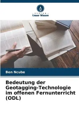 Ben Ncube - Bedeutung der Geotagging-Technologie im offenen Fernunterricht (ODL), Häftad. Tillgänglighet: Lägg i varukorg