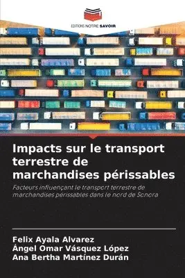 Felix Ayala Alvarez, Ángel Omar Vásquez López, Ana Bertha Martínez Durán - Impacts sur le transport terrestre de marchandises périssables, Häftad. Tillgänglighet: Lägg i varukorg