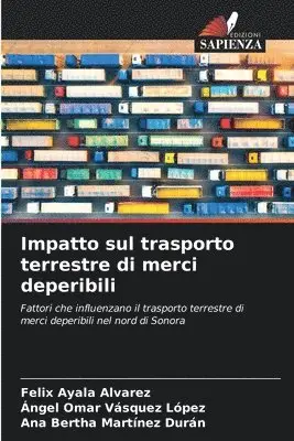 Felix Ayala Alvarez, Ángel Omar Vásquez López, Ana Bertha Martínez Durán - Impatto sul trasporto terrestre di merci deperibili, Häftad. Tillgänglighet: Lägg i varukorg