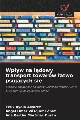 Felix Ayala Alvarez, Ángel Omar Vásquez López, Ana Bertha Martínez Durán - Wplyw na lądowy transport towarów latwo psujących się, Häftad. Tillgänglighet: Lägg i varukorg