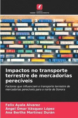 Felix Ayala Alvarez, Ángel Omar Vásquez López, Ana Bertha Martínez Durán - Impactos no transporte terrestre de mercadorias perecíveis, Häftad. Tillgänglighet: Lägg i varukorg
