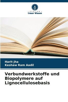 Harit Jha, Keshaw Ram Aadil - Verbundwerkstoffe und Biopolymere auf Lignocellulosebasis, Häftad