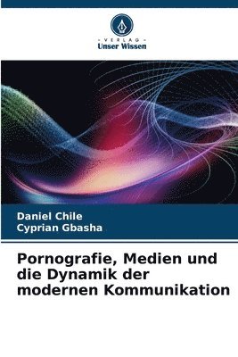 Daniel Chile, Cyprian Gbasha - Pornografie, Medien und die Dynamik der modernen Kommunikation, Häftad. Tillgänglighet: Lägg i varukorg