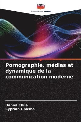Daniel Chile, Cyprian Gbasha - Pornographie, médias et dynamique de la communication moderne, Häftad. Tillgänglighet: Lägg i varukorg
