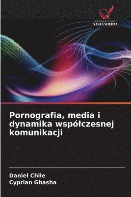 Daniel Chile, Cyprian Gbasha - Pornografia, media i dynamika wspólczesnej komunikacji, Häftad. Tillgänglighet: Lägg i varukorg