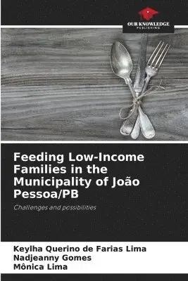 Keylha Querino de Farias Lima, Nadjeanny Gomes, Mônica Lima - Feeding Low-Income Families in the Municipality of João Pessoa/PB, Häftad. Tillgänglighet: Lägg i varukorg