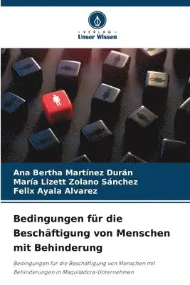 Ana Bertha Martínez Durán, María Lizett Zolano Sánchez, Felix Ayala Alvarez - Bedingungen für die Beschäftigung von Menschen mit Behinderung, Häftad. Tillgänglighet: Lägg i varukorg