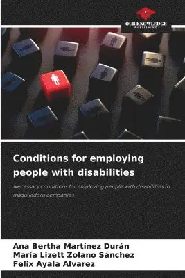 Ana Bertha Martínez Durán, María Lizett Zolano Sánchez, Felix Ayala Alvarez - Conditions for employing people with disabilities, Häftad. Tillgänglighet: Lägg i varukorg