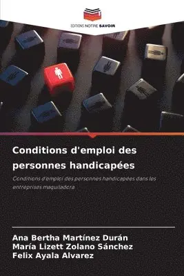 Ana Bertha Martínez Durán, María Lizett Zolano Sánchez, Felix Ayala Alvarez - Conditions d'emploi des personnes handicapées, Häftad. Tillgänglighet: Lägg i varukorg
