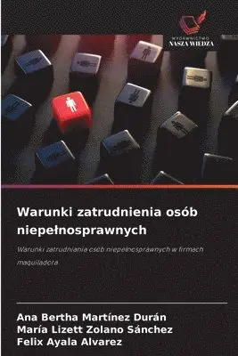 Ana Bertha Martínez Durán, María Lizett Zolano Sánchez, Felix Ayala Alvarez - Warunki zatrudnienia osób niepelnosprawnych, Häftad. Tillgänglighet: Lägg i varukorg
