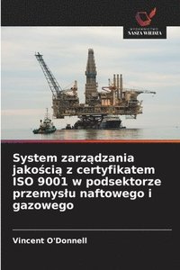System zarz?dzania jako?ci? z certyfikatem ISO 9001 w podsektorze przemyslu naftowego i gazowego