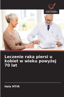 Hela Mtir - Leczenie raka piersi u kobiet w wieku powyżej 70 lat, Häftad
