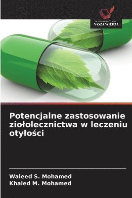 Waleed S Mohamed, Khaled M Mohamed - Potencjalne zastosowanie ziololecznictwa w leczeniu otylości, Häftad