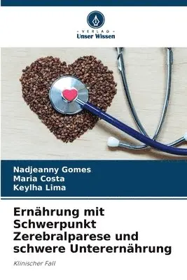 Nadjeanny Gomes, Maria Costa, Keylha Lima - Ernährung mit Schwerpunkt Zerebralparese und schwere Unterernährung, Häftad. Tillgänglighet: Lägg i varukorg