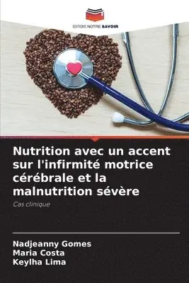 Nadjeanny Gomes, Maria Costa, Keylha Lima - Nutrition avec un accent sur l'infirmité motrice cérébrale et la malnutrition sévère, Häftad. Tillgänglighet: Lägg i varukorg